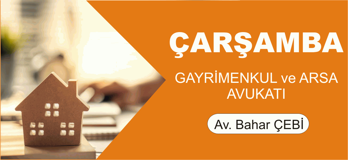 Çarşamba Gayrimenkul ve Arsa Avukatı