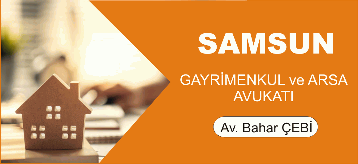 Samsun Gayrimenkul ve Arsa Avukatı