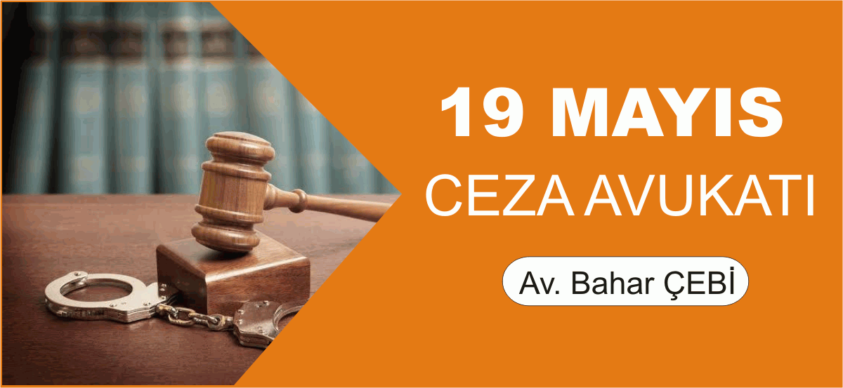 19 Mayıs Ceza Avukatı