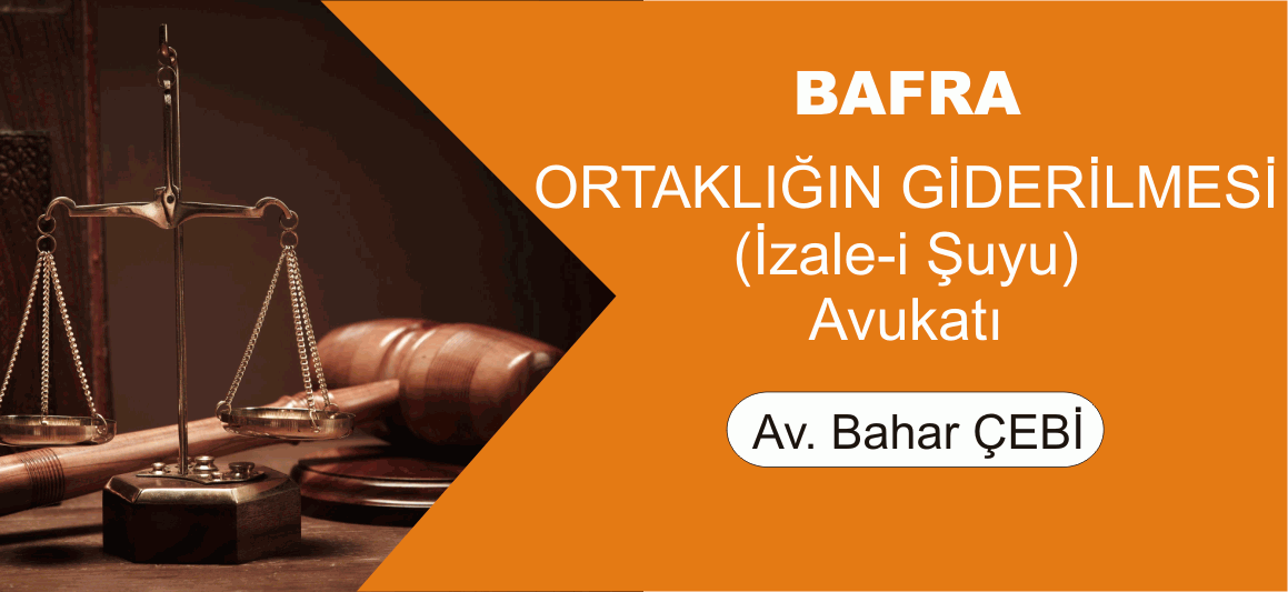 Bafra Ortaklığın Giderilmesi (İzale-i Şuyu) ve Muhdesat Davaları Avukatı